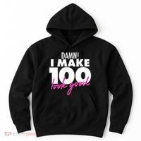 Damn! I Make 100 Look Good Birthday Hoodie thumb 0