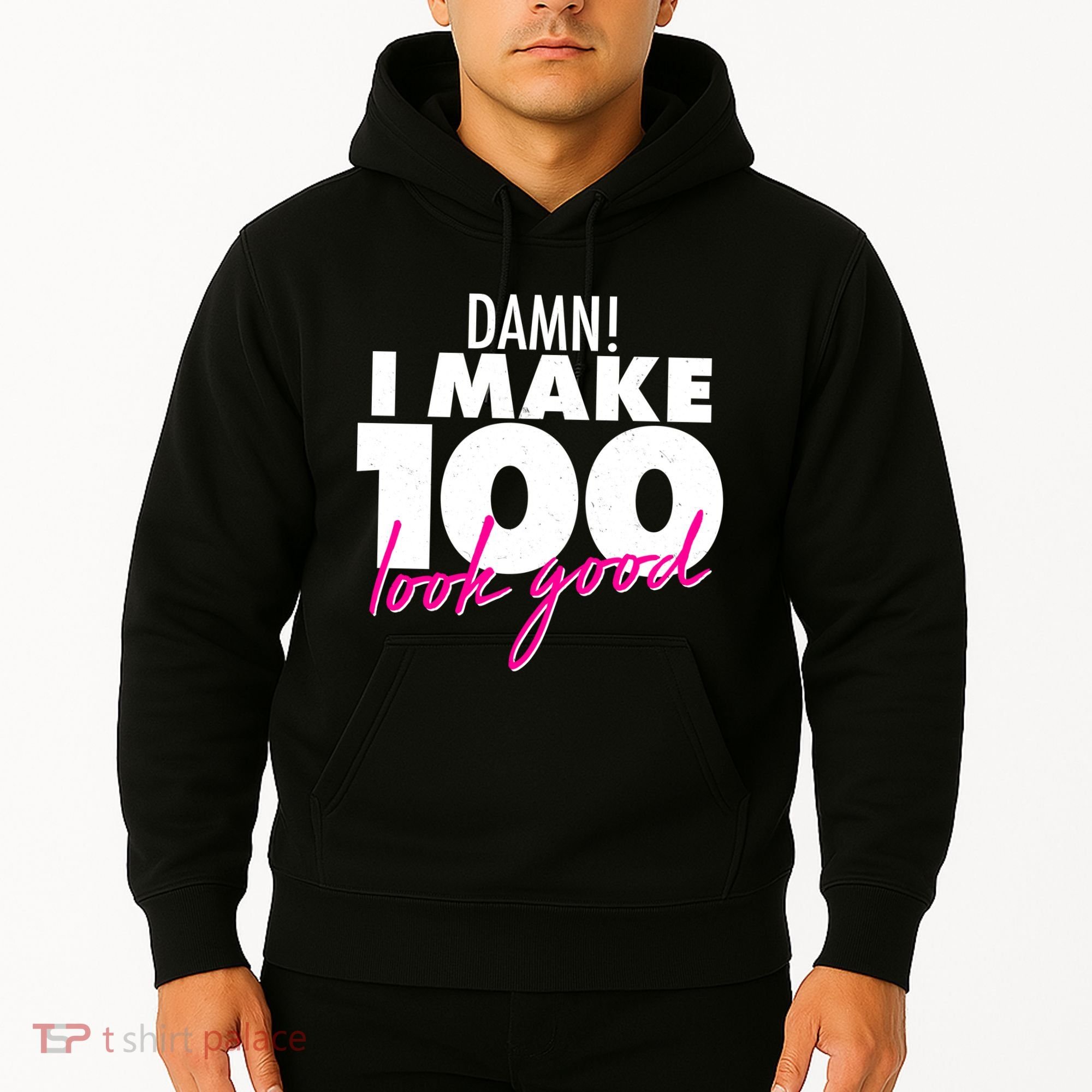 Damn! I Make 100 Look Good Birthday Hoodie