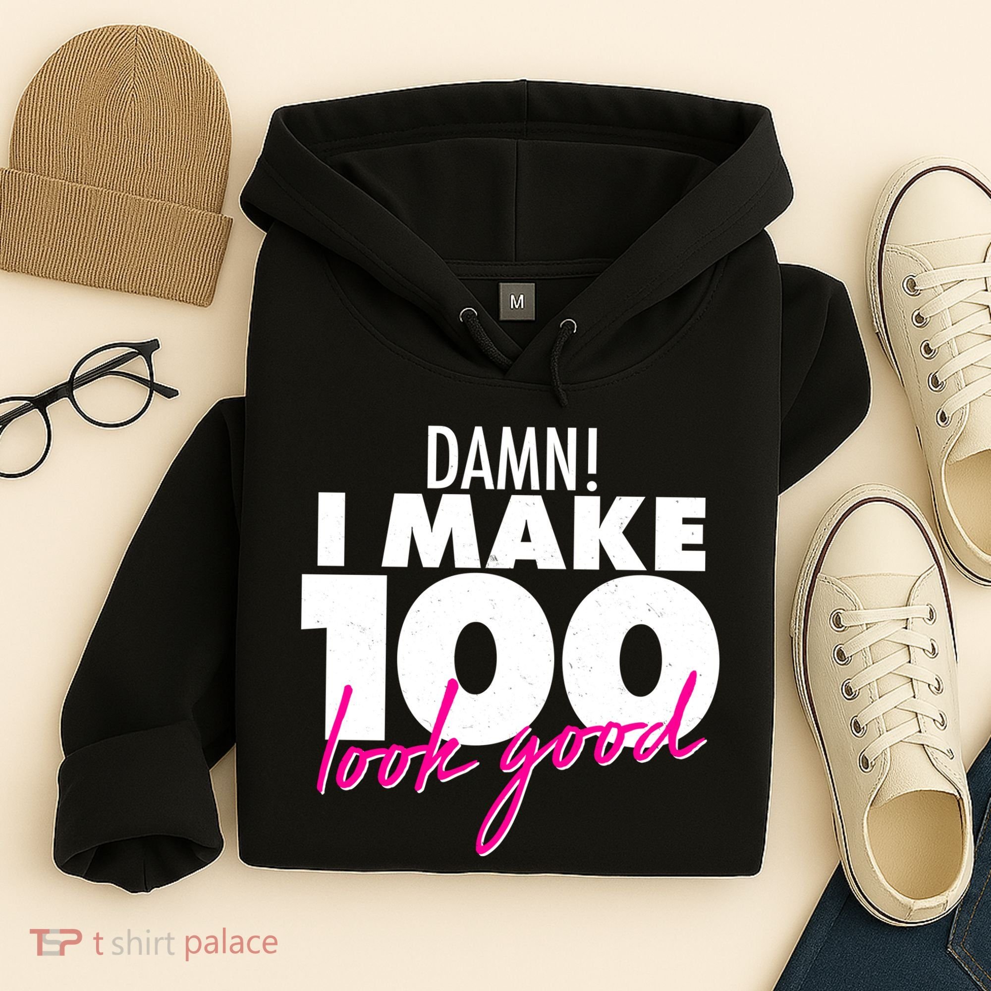Damn! I Make 100 Look Good Birthday Hoodie