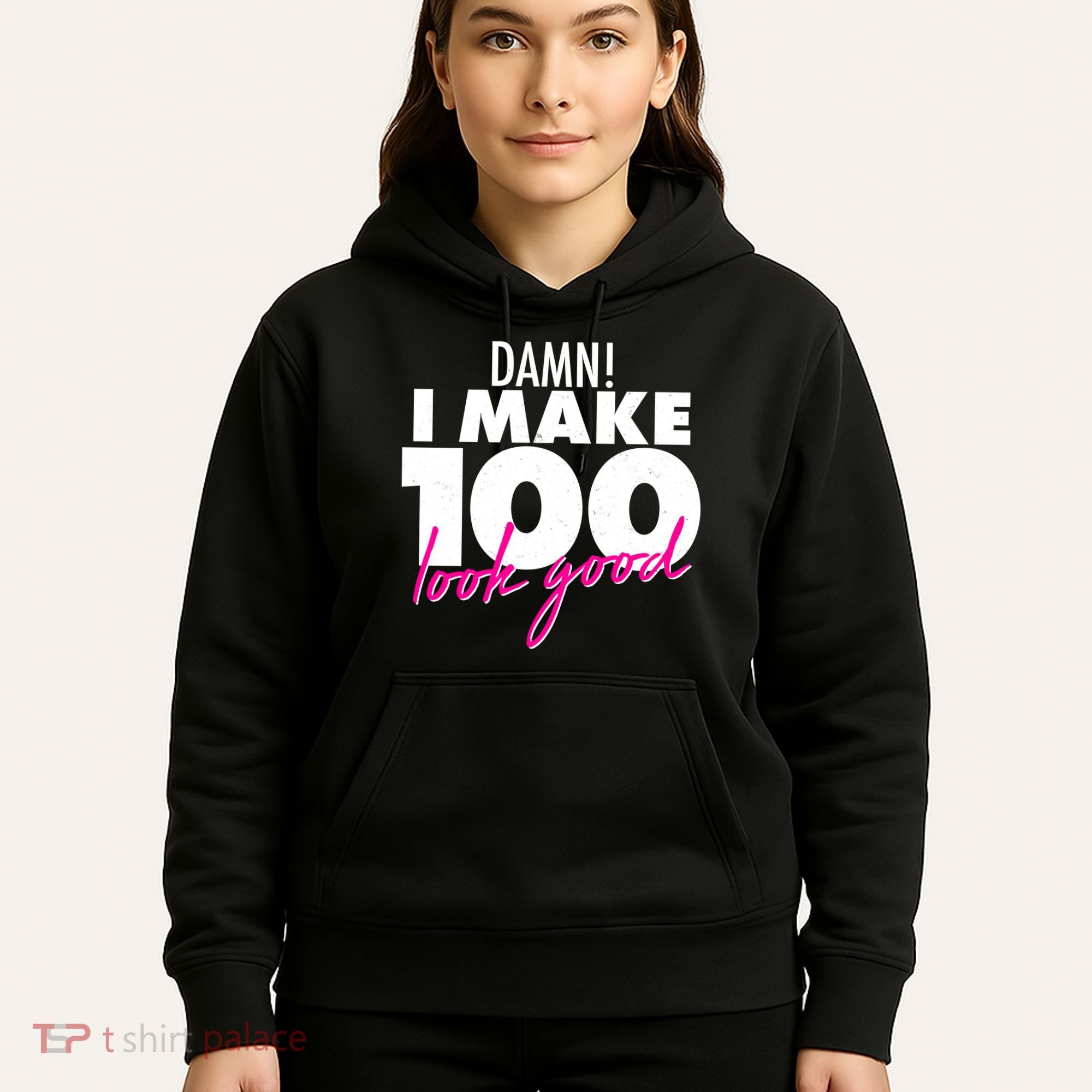 Damn! I Make 100 Look Good Birthday Hoodie