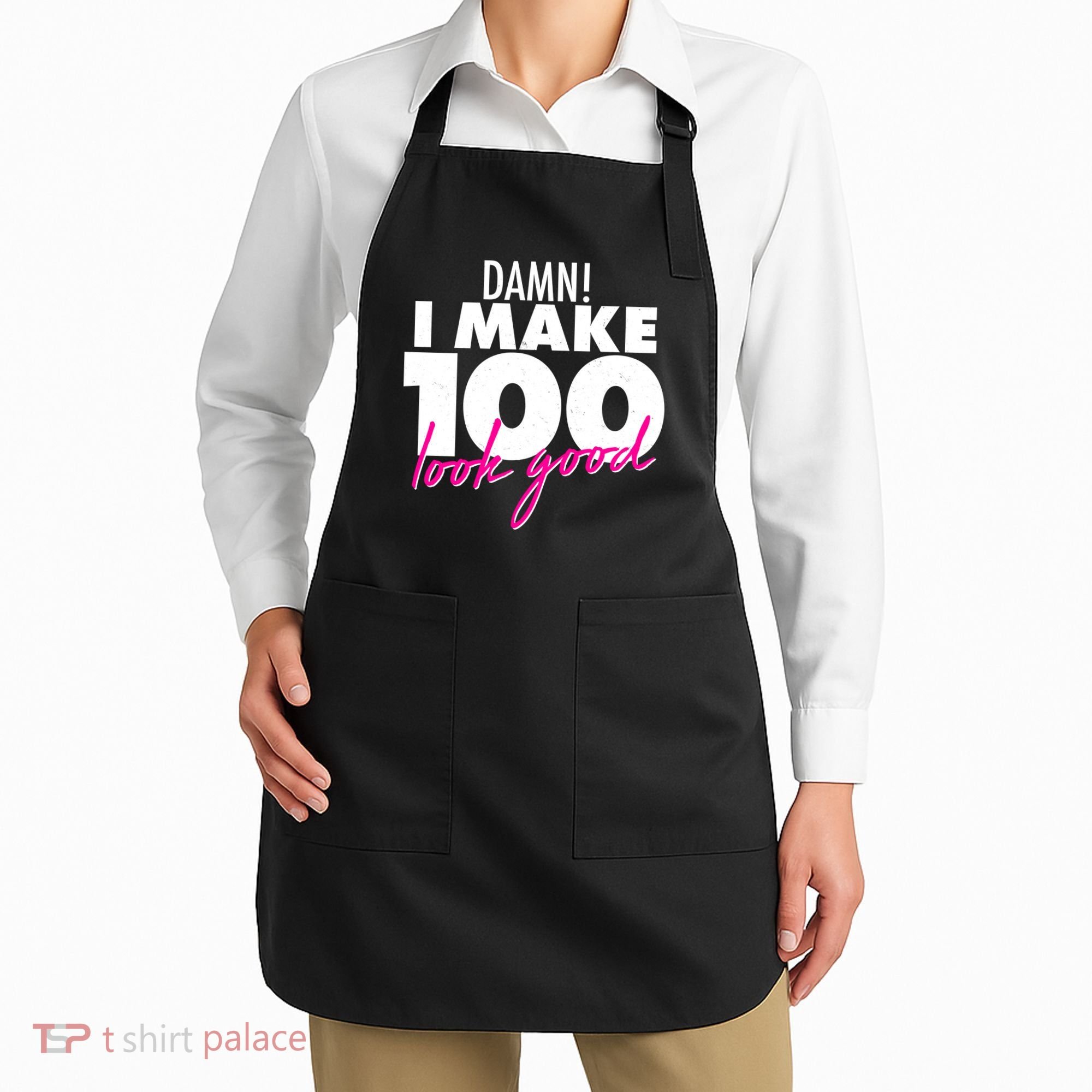 Damn! I Make 100 Look Good Birthday Apron