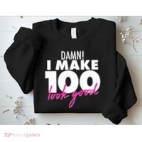 Damn! I Make 100 Look Good Birthday Sweatshirt thumb 2