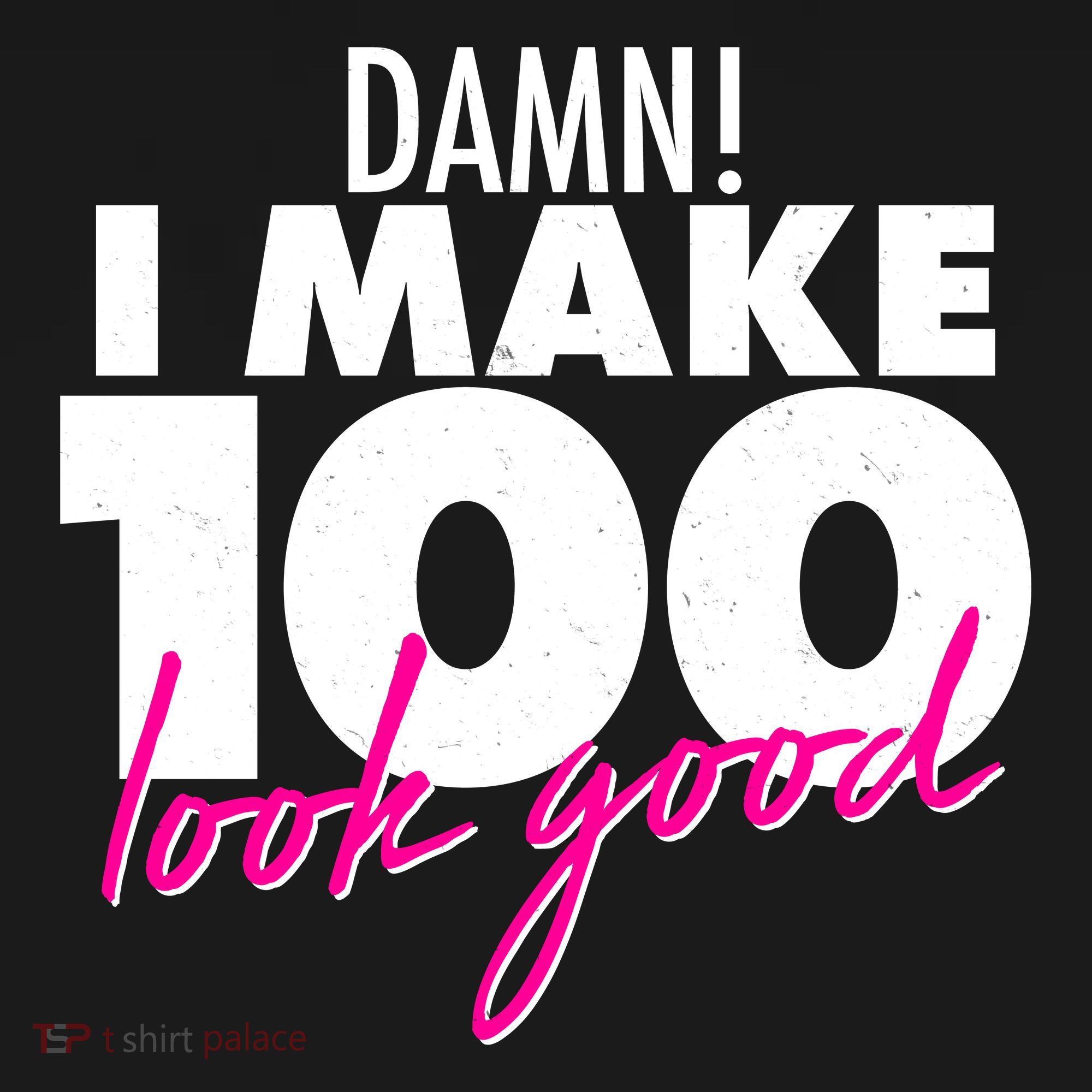 Damn! I Make 100 Look Good Birthday Sweatshirt