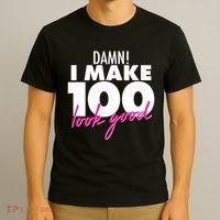 Damn! I Make 100 Look Good Birthday T-Shirt thumb 3