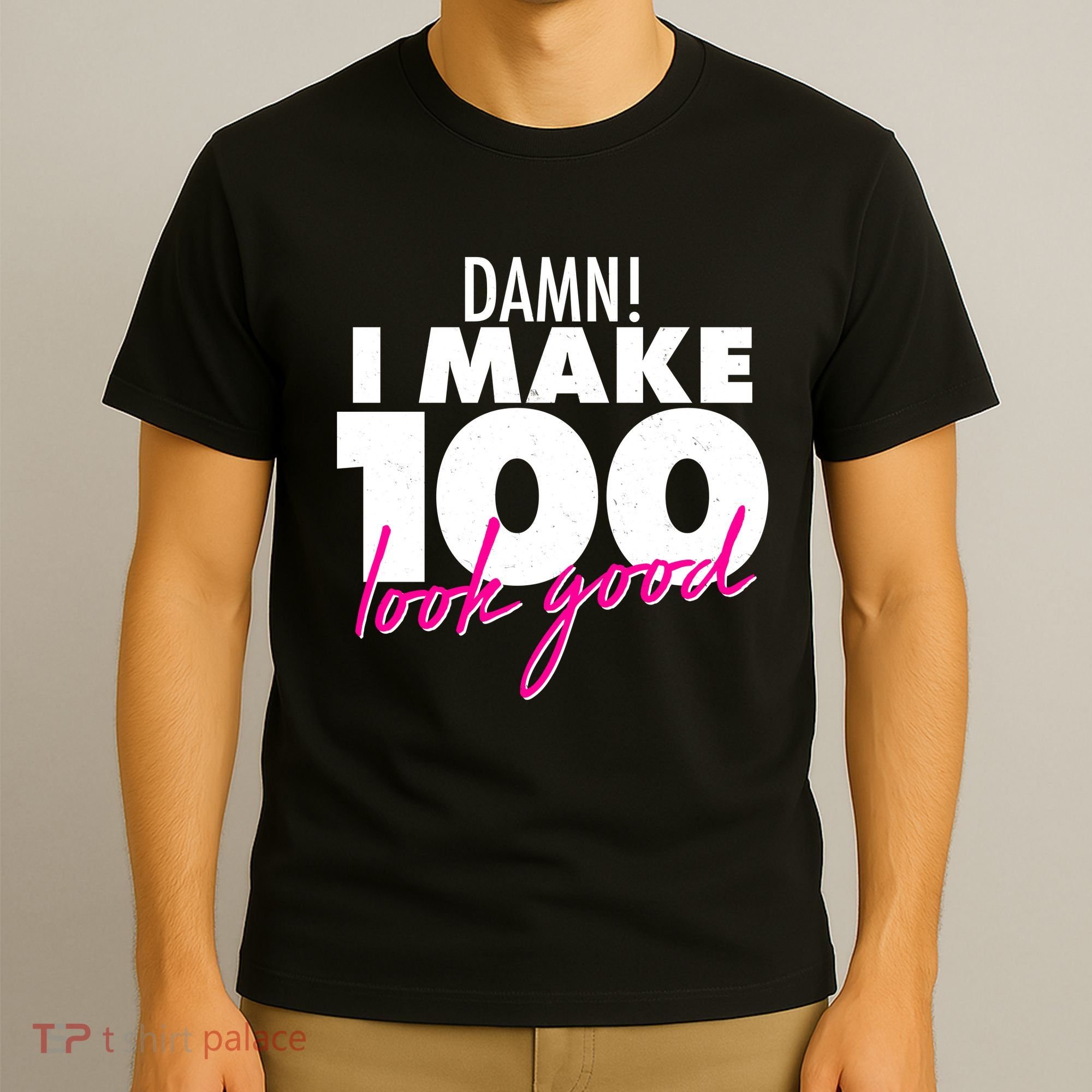 Damn! I Make 100 Look Good Birthday T-Shirt