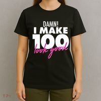 Damn! I Make 100 Look Good Birthday T-Shirt thumb 4