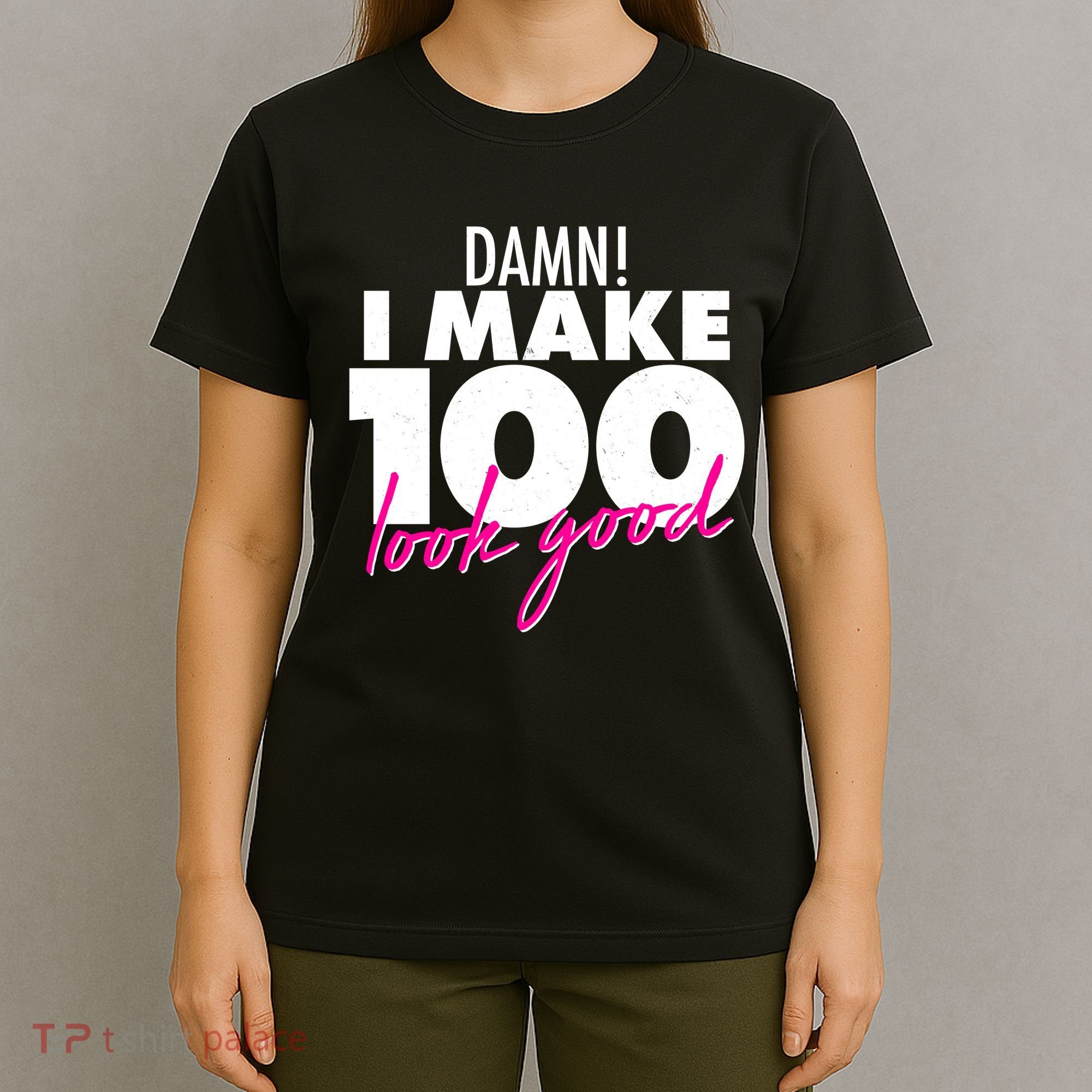 Damn! I Make 100 Look Good Birthday T-Shirt