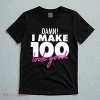 Damn! I Make 100 Look Good Birthday T-Shirt thumb 5