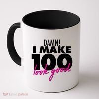 Damn! I Make 100 Look Good Birthday Coffee Mug thumb 0