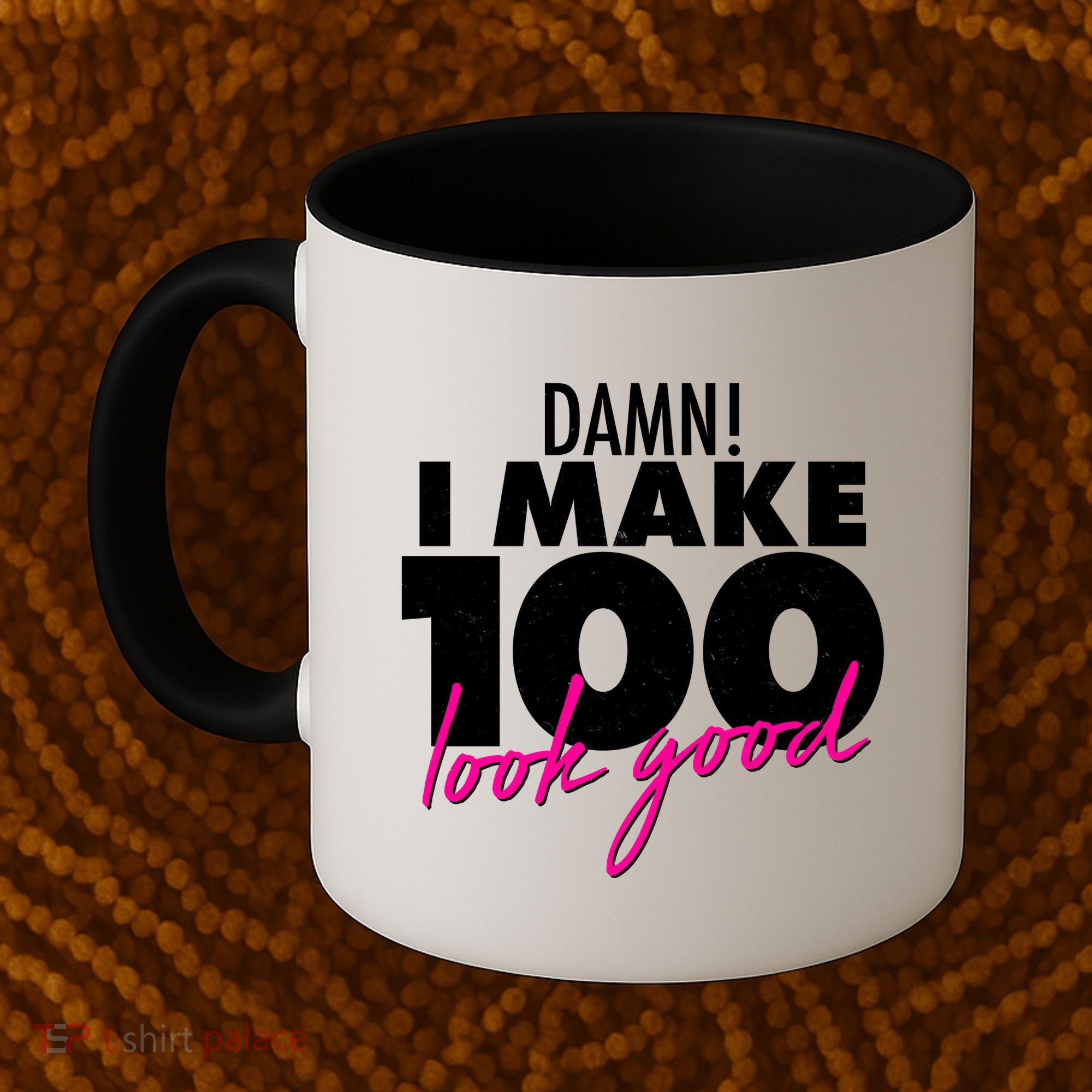 Damn! I Make 100 Look Good Birthday Coffee Mug