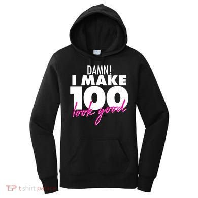 Damn! I Make 100 Look Good Birthday Women's Hoodie