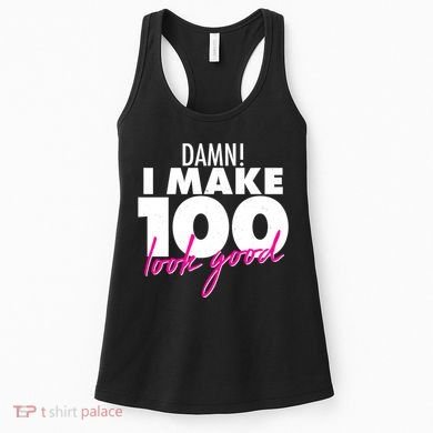 Damn! I Make 100 Look Good Birthday Women's Tank Top