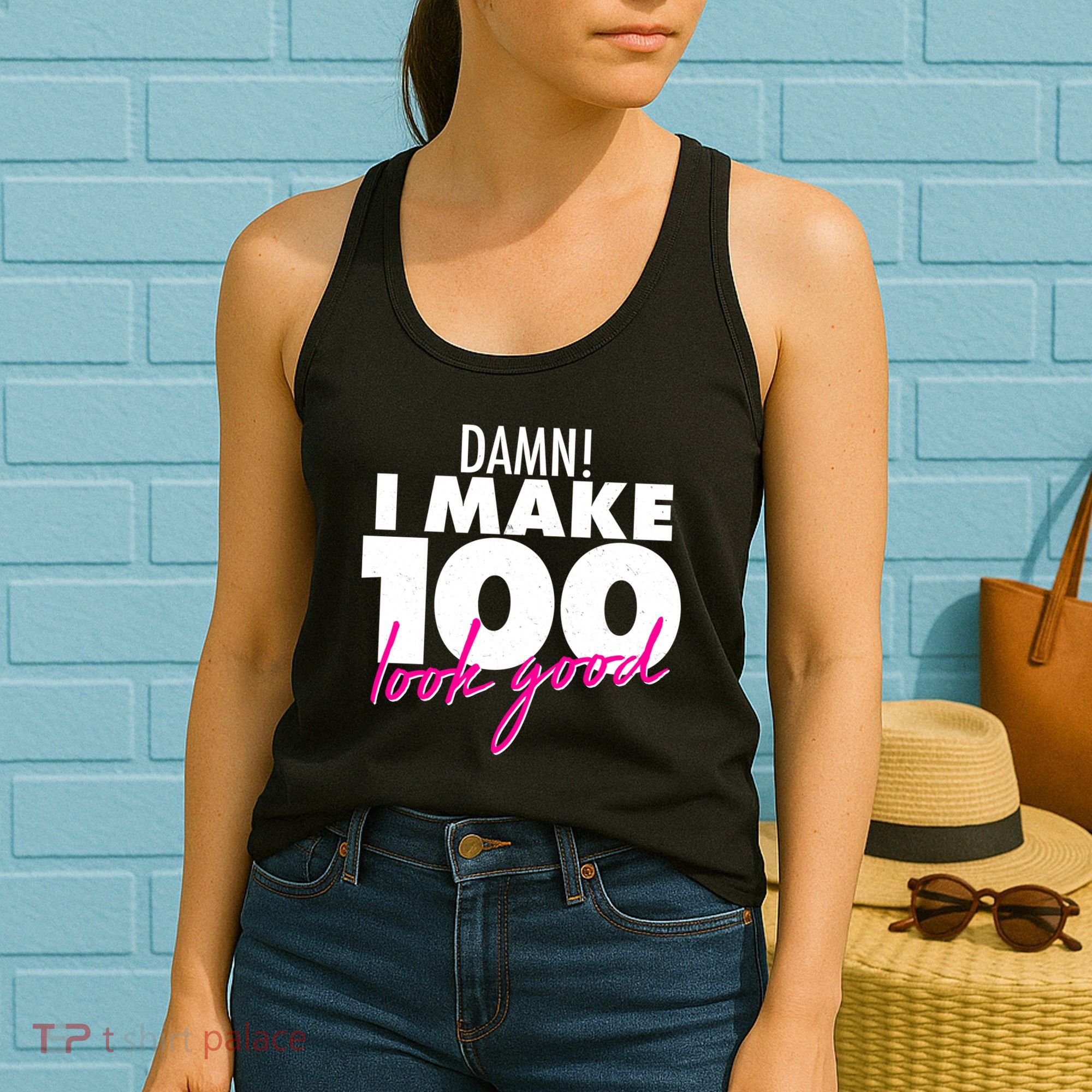Damn! I Make 100 Look Good Birthday Women's Tank Top