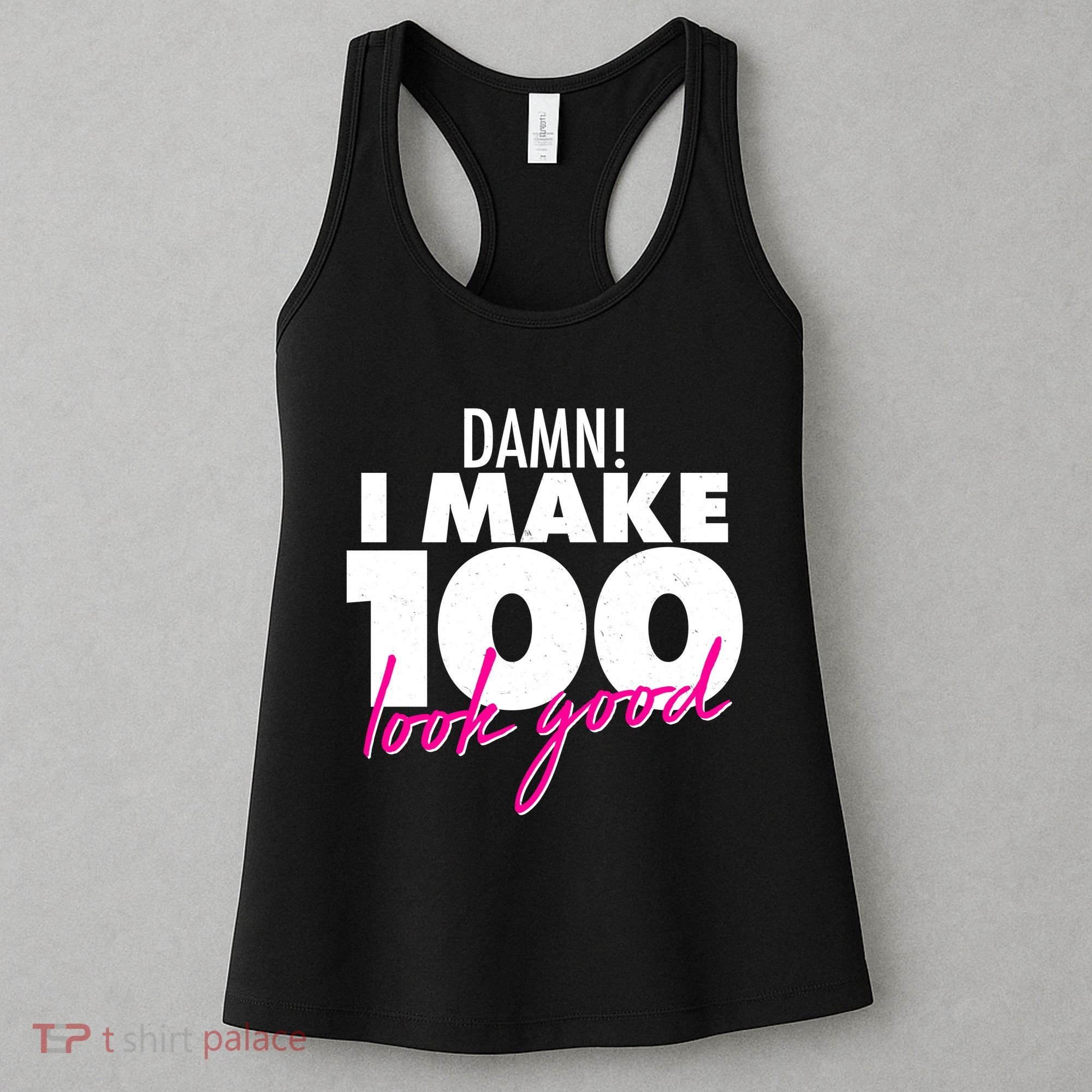 Damn! I Make 100 Look Good Birthday Women's Tank Top