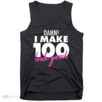 Damn! I Make 100 Look Good Birthday Tank Top thumb 0
