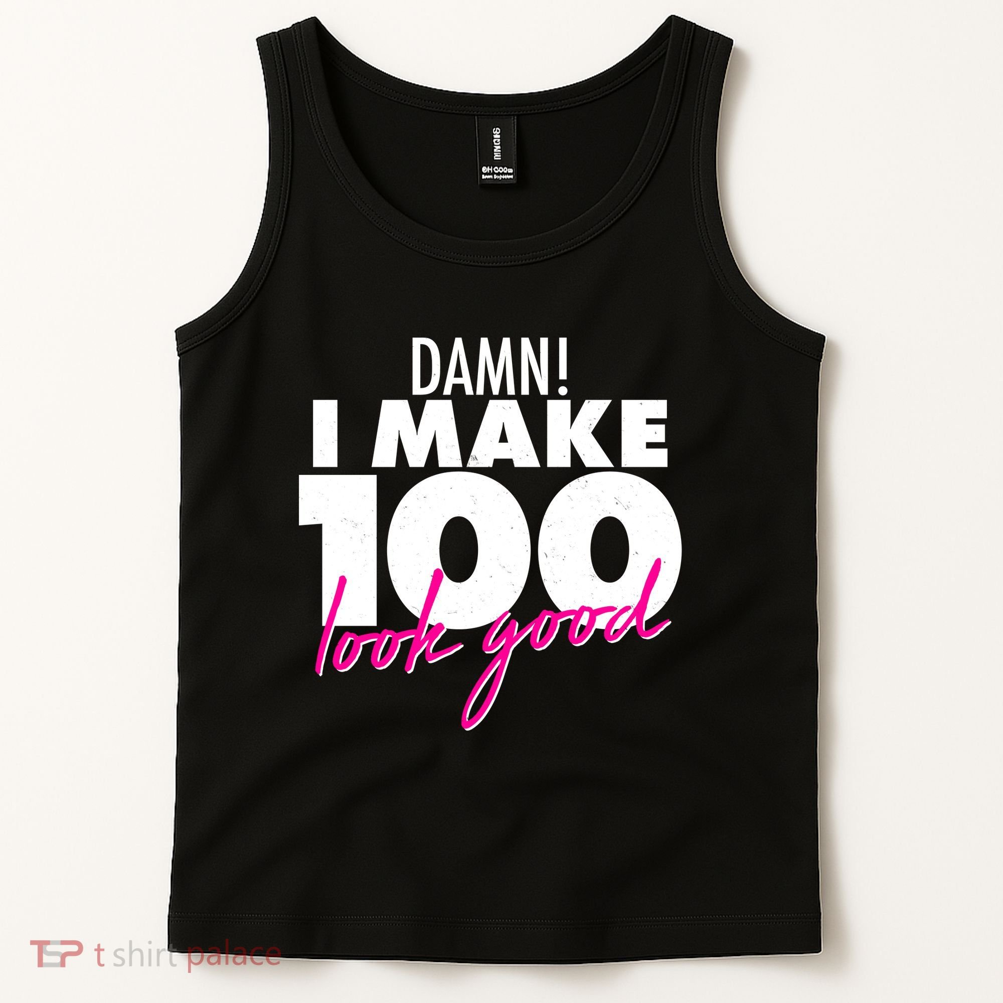 Damn! I Make 100 Look Good Birthday Tank Top