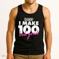 Damn! I Make 100 Look Good Birthday Tank Top thumb 3