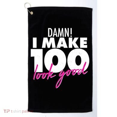 Damn! I Make 100 Look Good Birthday Golf Towel