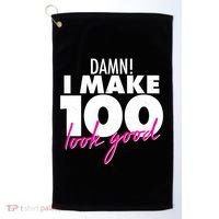 Damn! I Make 100 Look Good Birthday Golf Towel thumb 0