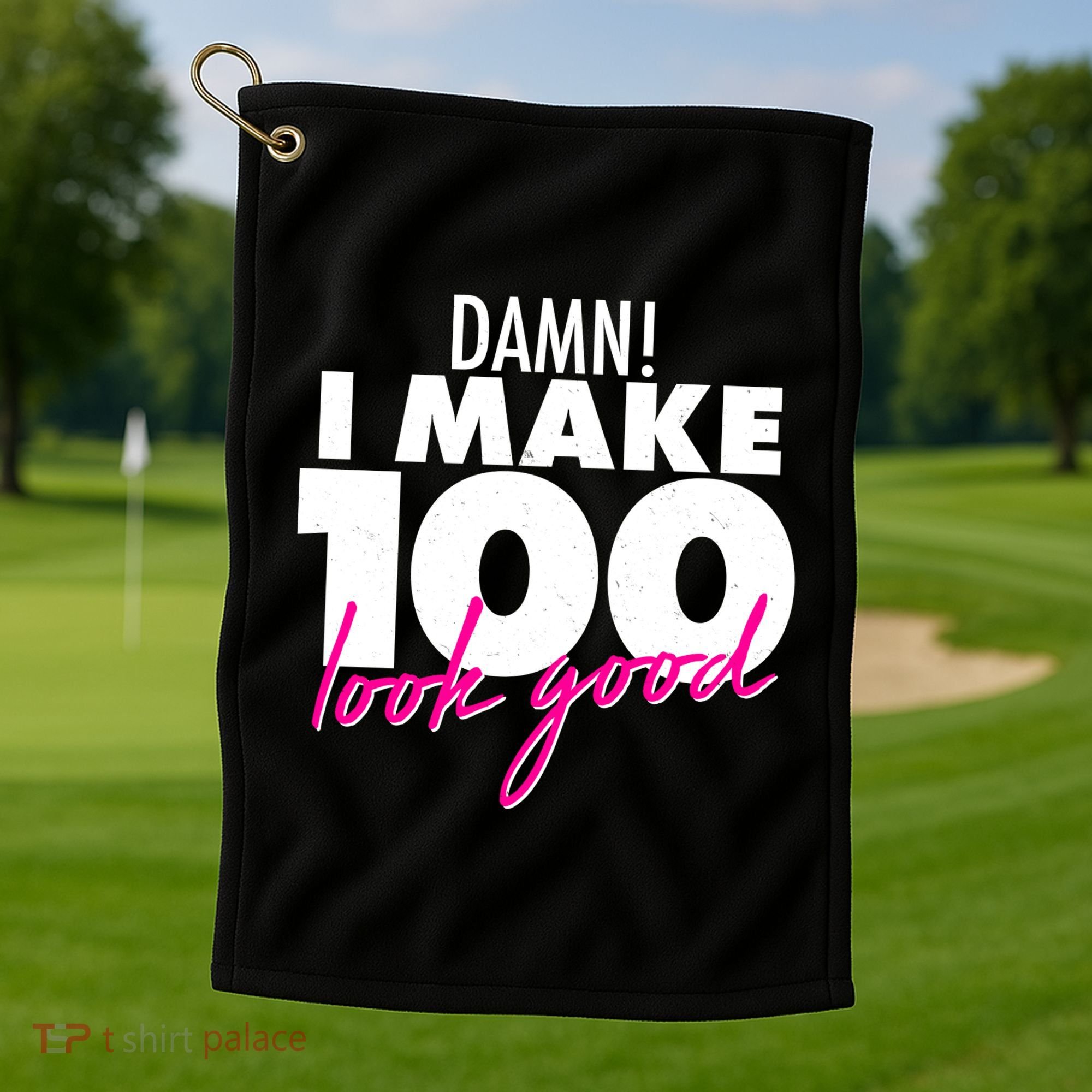 Damn! I Make 100 Look Good Birthday Golf Towel