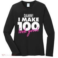 Damn! I Make 100 Look Good Birthday Women's Long Sleeve Shirt thumb 0
