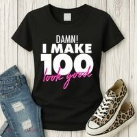 Damn! I Make 100 Look Good Birthday Women's T-Shirt thumb 3