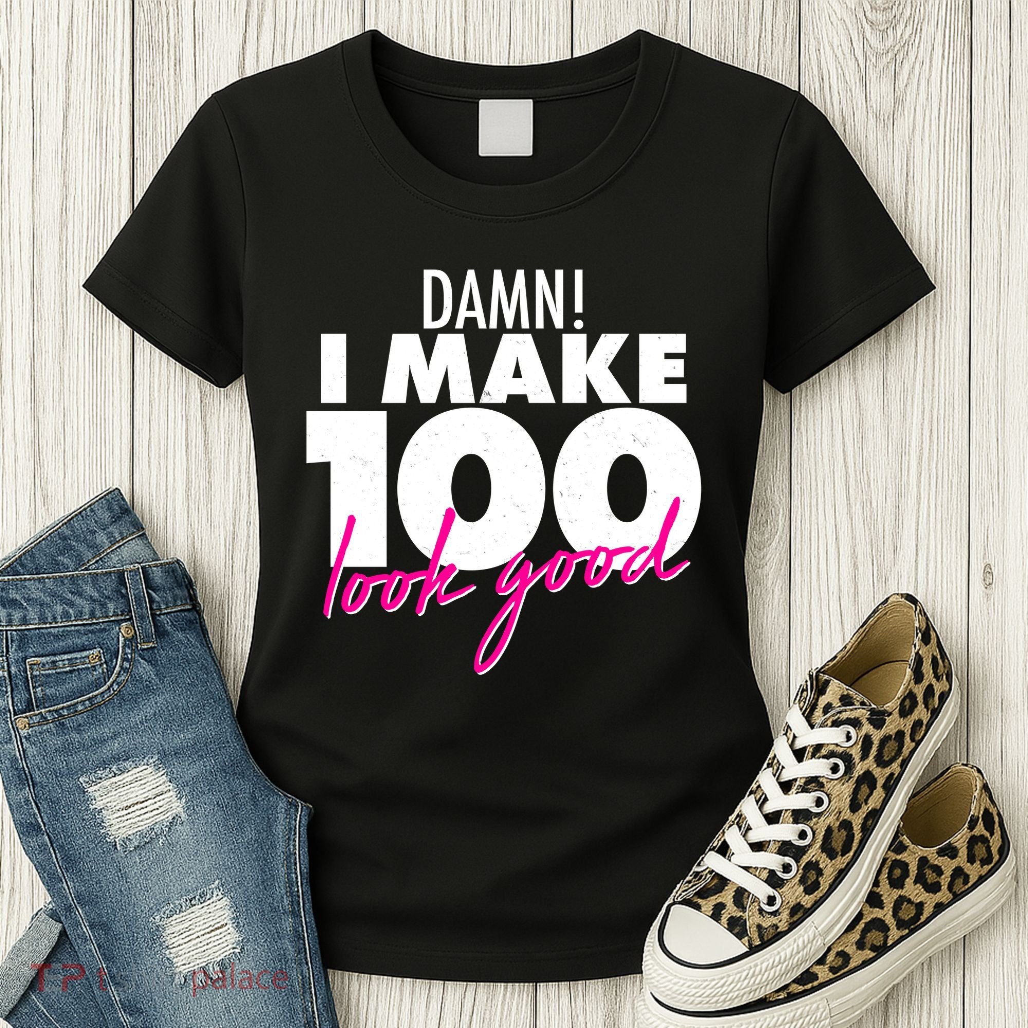 Damn! I Make 100 Look Good Birthday Women's T-Shirt