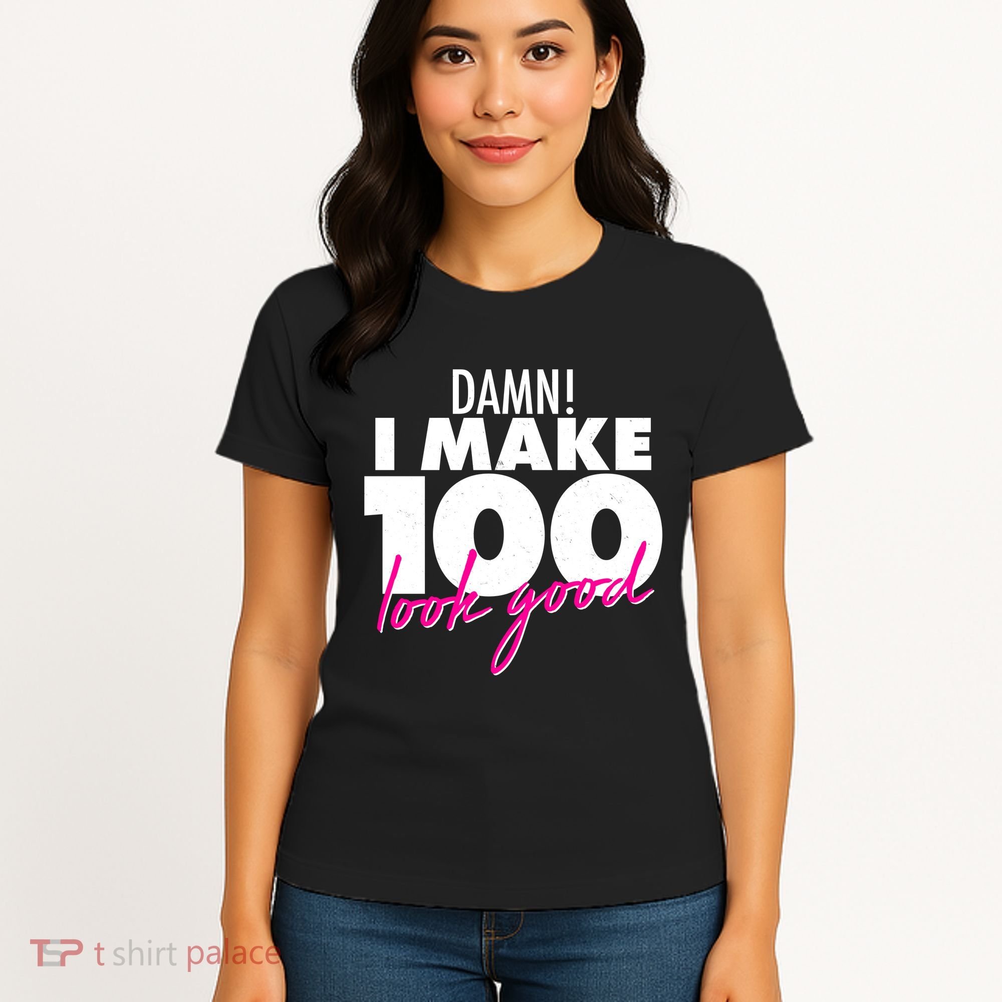 Damn! I Make 100 Look Good Birthday Women's T-Shirt