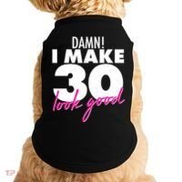 Damn! I Make 30 Look Good Birthday Doggie Tank thumb 0