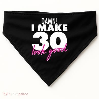 Damn! I Make 30 Look Good Birthday USA-Made Doggie Bandana