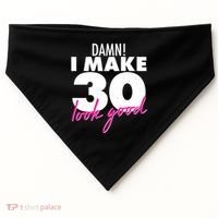 Damn! I Make 30 Look Good Birthday USA-Made Doggie Bandana thumb 0