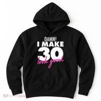 Damn! I Make 30 Look Good Birthday Hoodie thumb 0