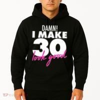Damn! I Make 30 Look Good Birthday Hoodie thumb 2