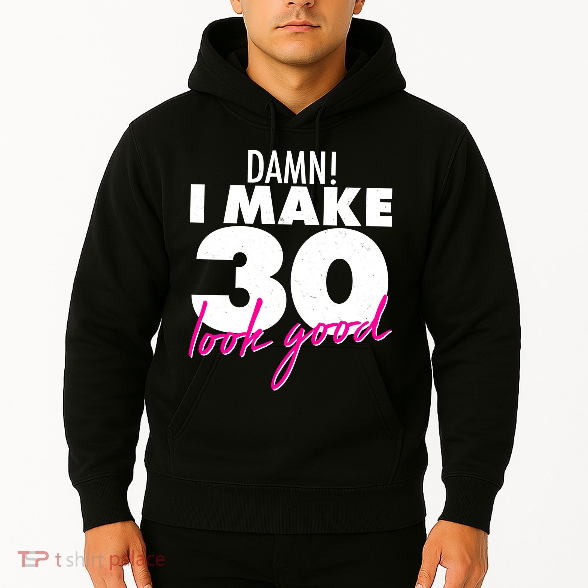 Damn! I Make 30 Look Good Birthday Hoodie