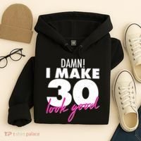 Damn! I Make 30 Look Good Birthday Hoodie thumb 4