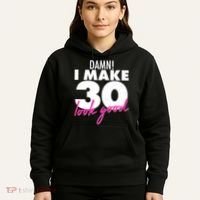 Damn! I Make 30 Look Good Birthday Hoodie thumb 5