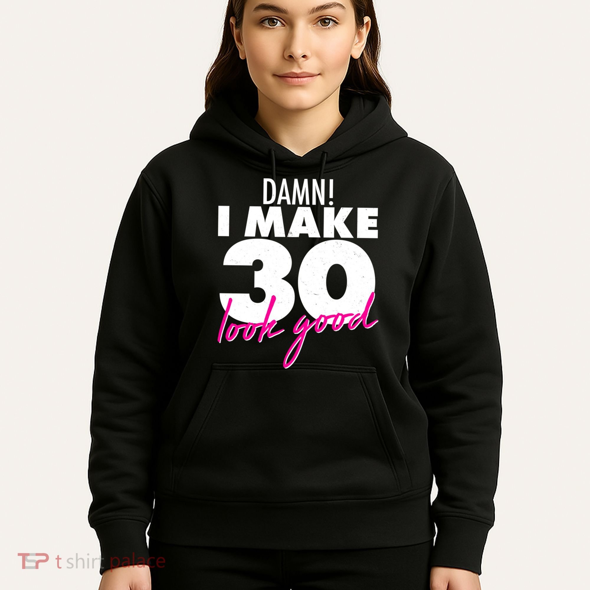 Damn! I Make 30 Look Good Birthday Hoodie