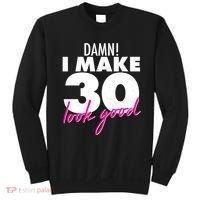 Damn! I Make 30 Look Good Birthday Sweatshirt thumb 0