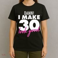 Damn! I Make 30 Look Good Birthday T-Shirt thumb 4