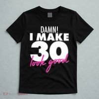 Damn! I Make 30 Look Good Birthday T-Shirt thumb 5