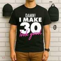 Damn! I Make 30 Look Good Birthday T-Shirt thumb 6
