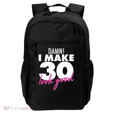 Damn! I Make 30 Look Good Birthday Backpack