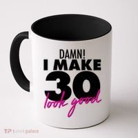 Damn! I Make 30 Look Good Birthday Coffee Mug thumb 0