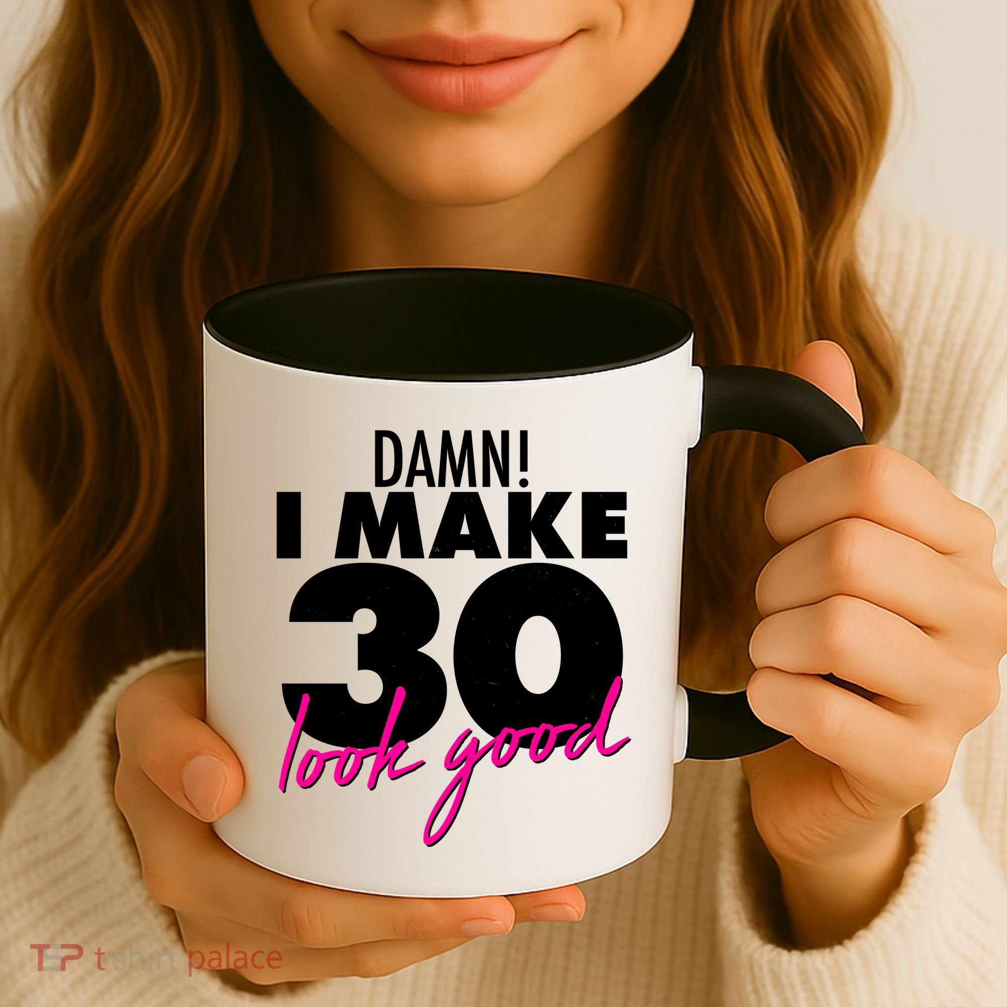 Damn! I Make 30 Look Good Birthday Coffee Mug
