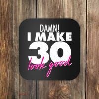 Damn! I Make 30 Look Good Birthday Coaster thumb 0