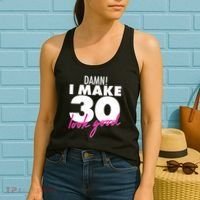 Damn! I Make 30 Look Good Birthday Women's Tank Top thumb 2