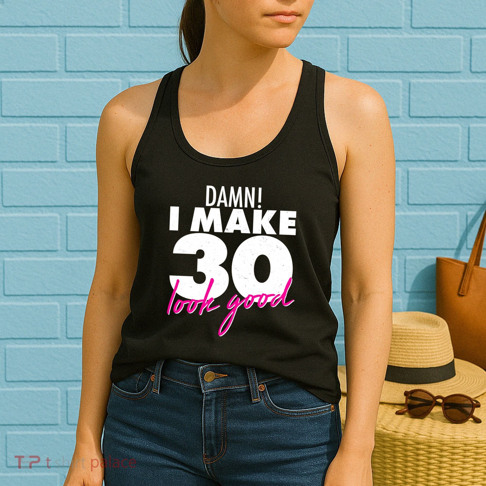 Damn! I Make 30 Look Good Birthday Women's Tank Top