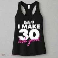 Damn! I Make 30 Look Good Birthday Women's Tank Top thumb 3