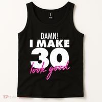 Damn! I Make 30 Look Good Birthday Tank Top thumb 2