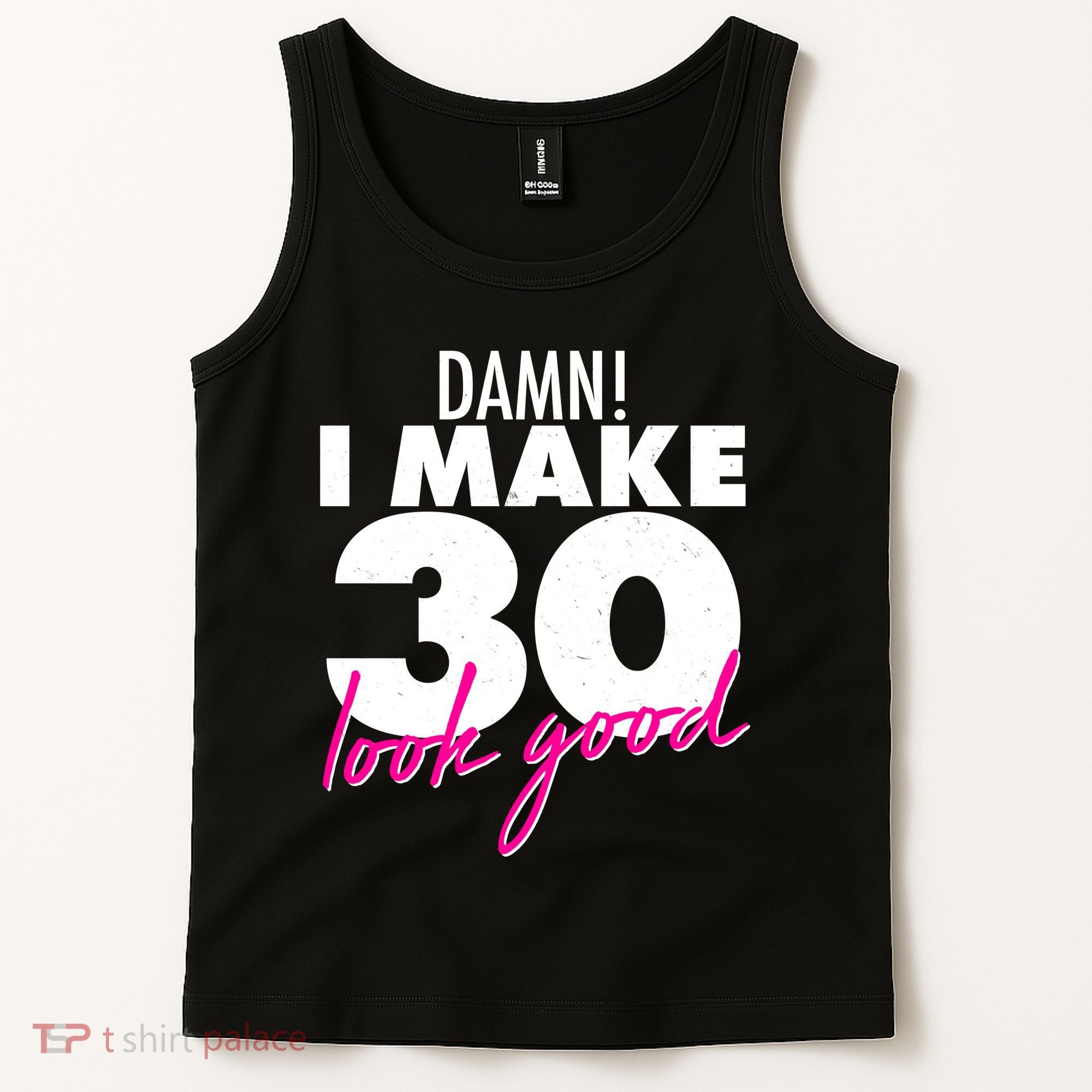 Damn! I Make 30 Look Good Birthday Tank Top